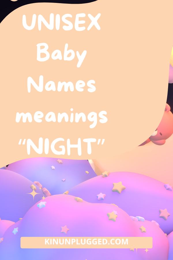 Captivating Baby Names that mean Night Kin Unplugged